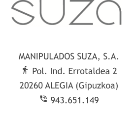 MANIPULADOS SUZA, S.A.   Pol. Ind. Errotaldea 2    20260 ALEGIA (Gipuzkoa)   943.651.149